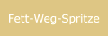 Fett-Weg-Spritze